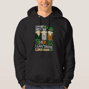 I May Not Be Irish But I Can Drink One St Patricks Hoodie