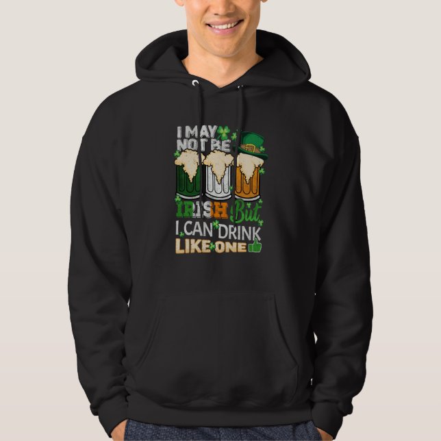 I May Not Be Irish But I Can Drink One St Patricks Hoodie (Front)
