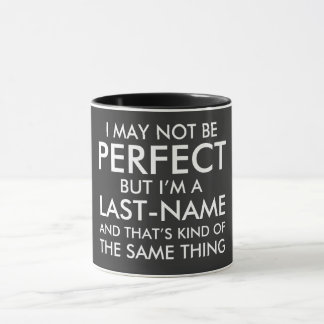 I May Not Be Perfect Add Last Name Mug