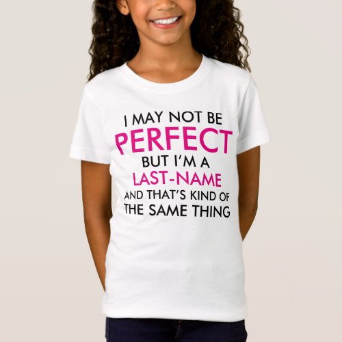 I May Not Be Perfect Add Last Name Pink T_Shirt