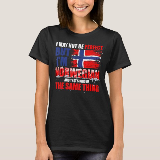 I May Not Be Perfect But Im Norwegian   Norway T-Shirt (Front)