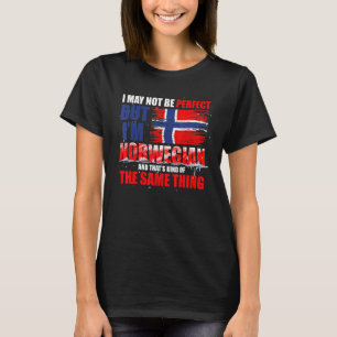 I May Not Be Perfect But Im Norwegian Norway T-Shirt