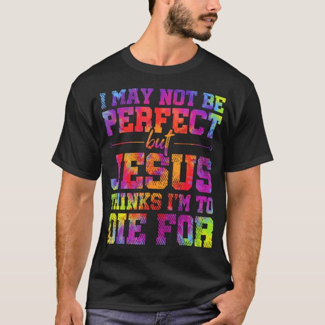 I May Not Be Perfect But Jesus Christian Quotes Ti T-Shirt (Front)