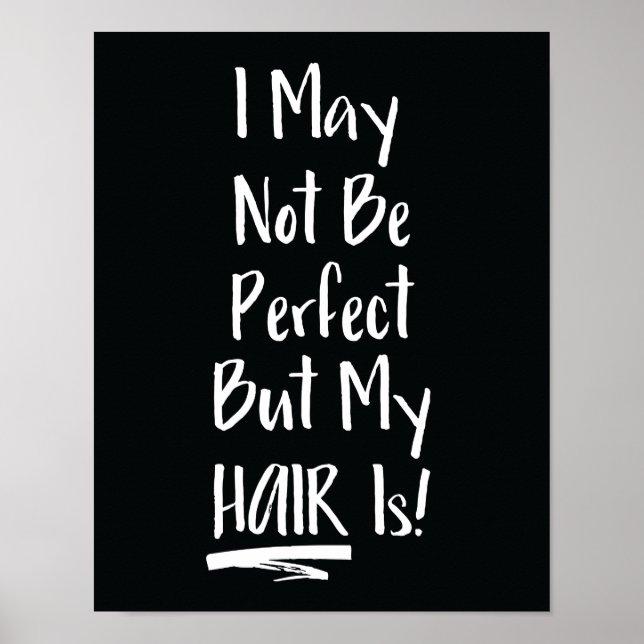 I May Not Be Perfect But My Hair Is Poster (Front)