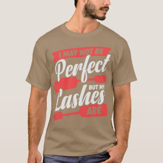 I May Not Be Perfect But My Lashes Are  T-Shirt