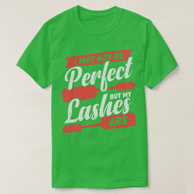 I May Not Be Perfect But My Lashes Are  T-Shirt (Design Front)