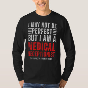 I May Not Be Perfect Medical Receptionist Office T-Shirt
