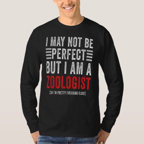 I May Not Be Perfect  Zoology Student Zoologist T_Shirt