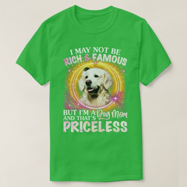 I May Not Be Rich And Famous Golden Retriever Mom  T-Shirt (Design Front)