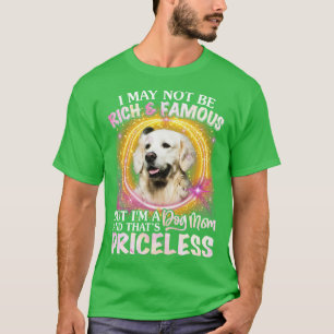 I May Not Be Rich And Famous Golden Retriever Mom  T-Shirt