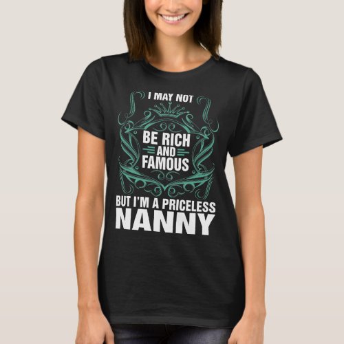 I May Not Be Rich And Famous Priceless Nanny  T_Shirt