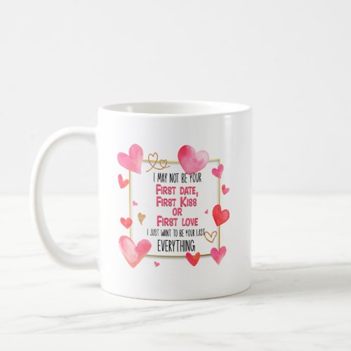 I May Not Be Your First Date First Kiss First Love Coffee Mug
