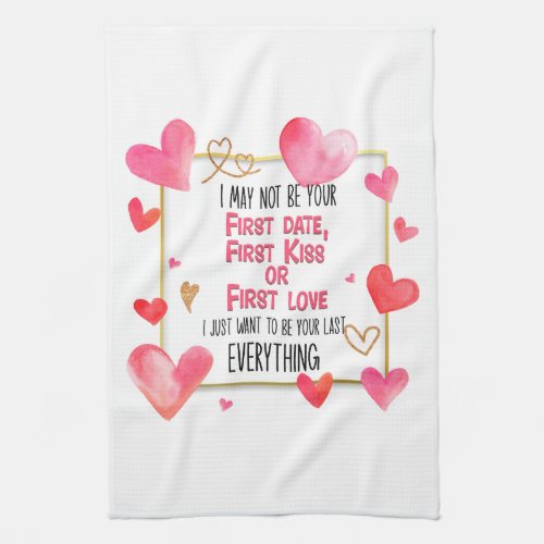 I May Not Be Your First Date First Kiss First Love Kitchen Towel