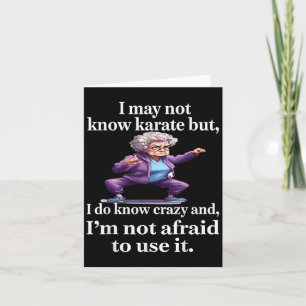I May Not Know Karate But I Do Know Crazy And I'm Card