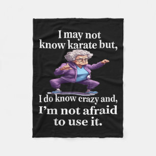 I May Not Know Karate But I Do Know Crazy And I'm Fleece Blanket