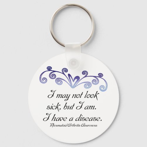 I may not look sickRheumatoid Arthritis Aware Keychain