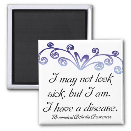 I may not look sickRheumatoid Arthritis Aware Magnet