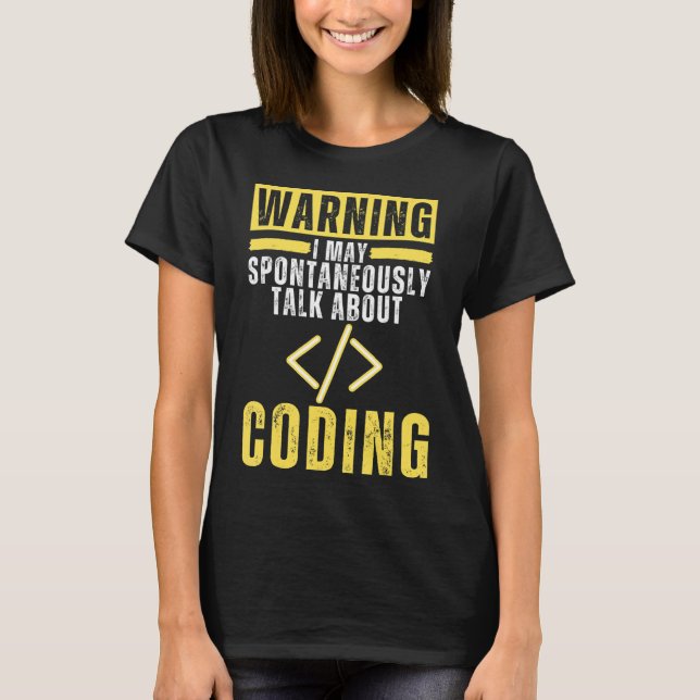 I May Spontaneously Talk About Coding   Programmin T-Shirt (Front)