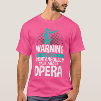 I May Spontaneously Talk About Opera T-Shirt