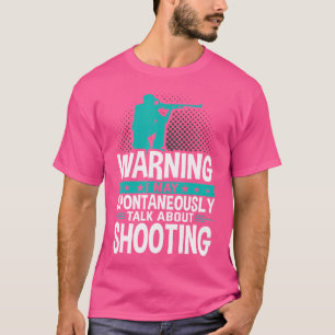 I May Spontaneously Talk About Shooting T-Shirt