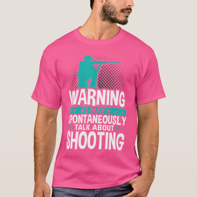 I May Spontaneously Talk About Shooting T-Shirt (Front)