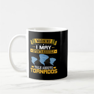 I May Spontaneously Talk About Tornadoes Funny Met Coffee Mug