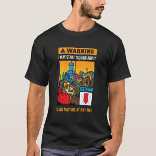 I May Start Talking About It Game Claw Machine T-Shirt