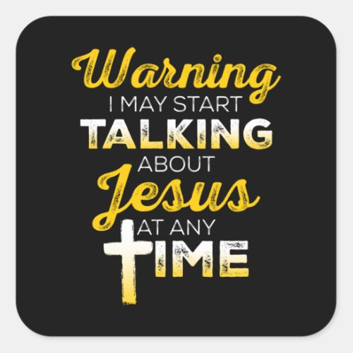 I May Start Talking About Jesus  Christian Square Sticker