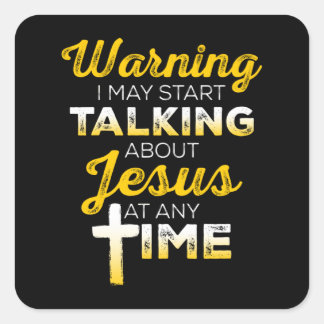 I May Start Talking About Jesus | Christian Square Sticker