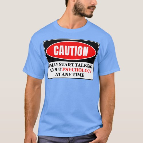 I May Start Talking About Psychology At Any Time 3 T_Shirt