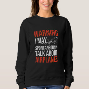 I May Talk About Airplanes Funny Pilot Aviation Ai Sweatshirt