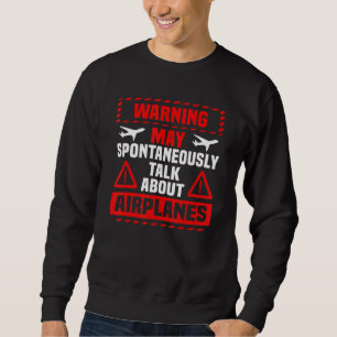 I May Talk About Airplanes Funny Pilot & Aviation  Sweatshirt