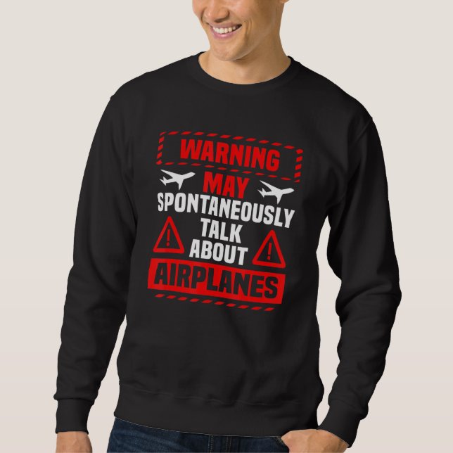 I May Talk About Airplanes Funny Pilot & Aviation  Sweatshirt (Front)