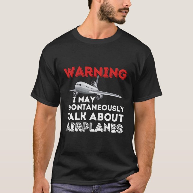 I May Talk About Airplanes Pilot Aviation Airplane T-Shirt (Front)