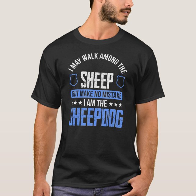 I May Walk Among The Sheepdog Police Officer Cop T-Shirt (Front)