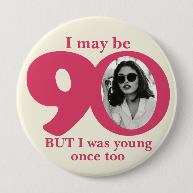 I maybe 90 years ladies birthday button/badge pinback button (Front)
