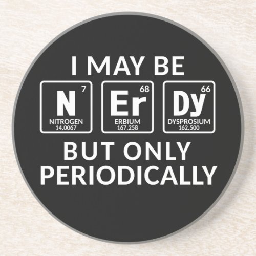 I Maybe Nerdy But Only Periodically Drink Coaster