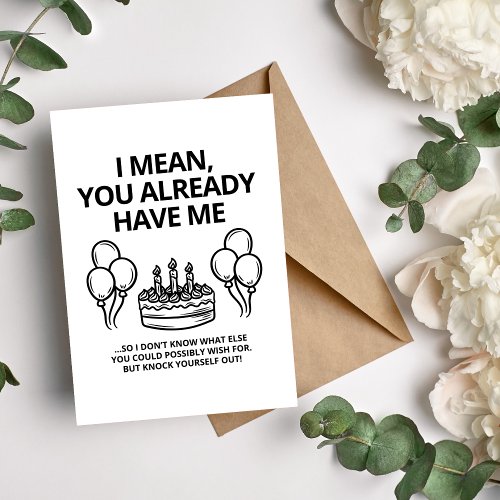 I Mean You Already Have Me Funny Couple Birthday Holiday Card
