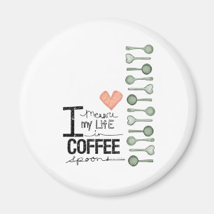 I measure my life in coffee spoons magnet