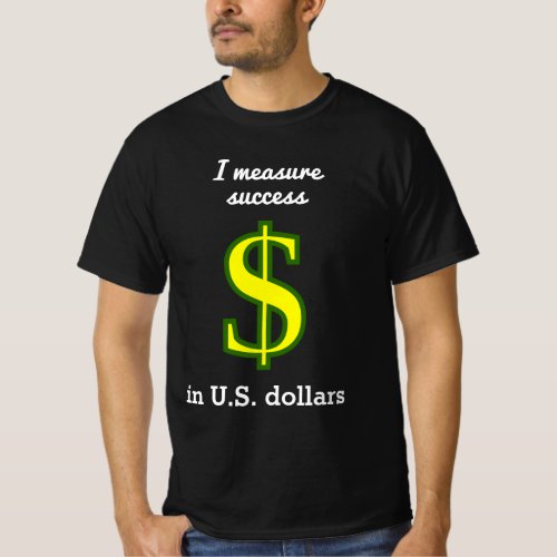 I measure success in US dollars T_Shirt