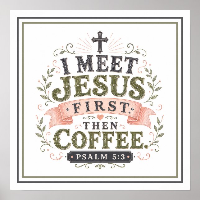 I Meet Jesus First Then Coffee Christian Quotes Poster (Front)