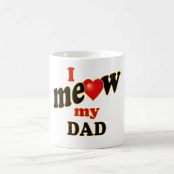 I Meow My Dad Coffee Mug by Iantos_Place at Zazzle