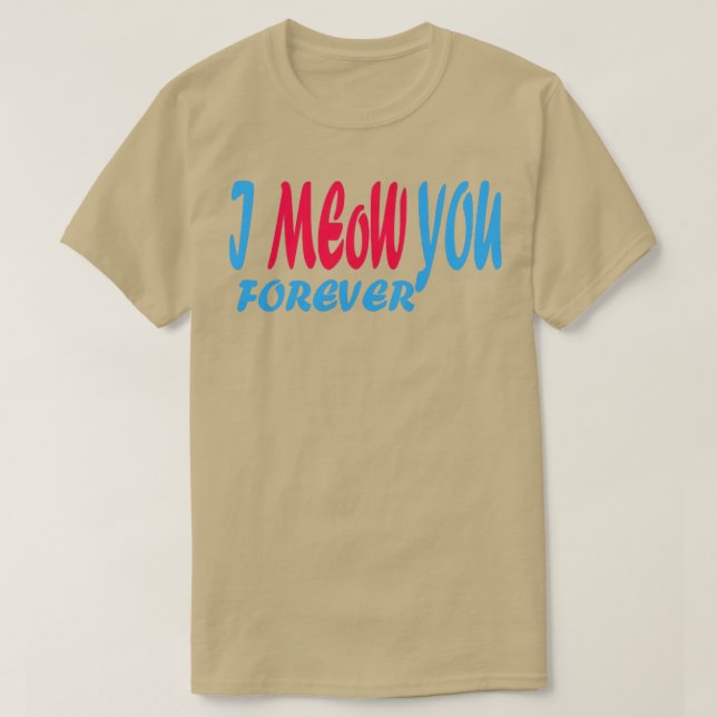 i meow you forever T-Shirt (Design Front)