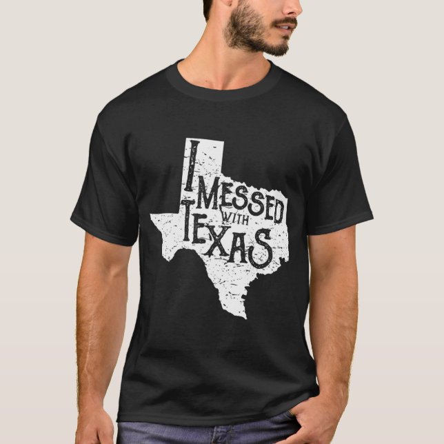 I Messed With Texas Don't Mess With This Texan Fun T-Shirt (Front)