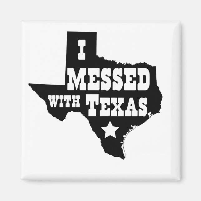 I Messed With Texas Magnet (Front)