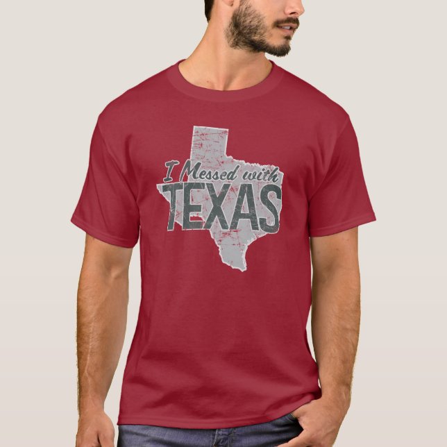 I Messed With Texas T-Shirt (Front)