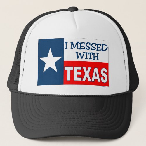 I Messed With Texas Trucker Hat