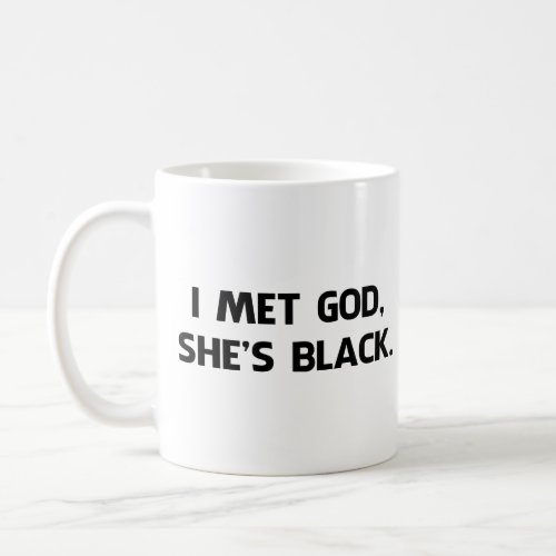 I Met God and Shes Black Coffee Mug