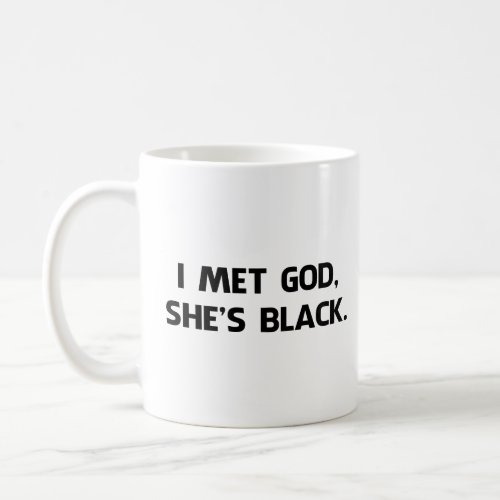 I Met God and Shes Black  Coffee Mug