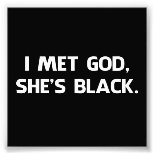 I Met God and Shes Black Photo Print